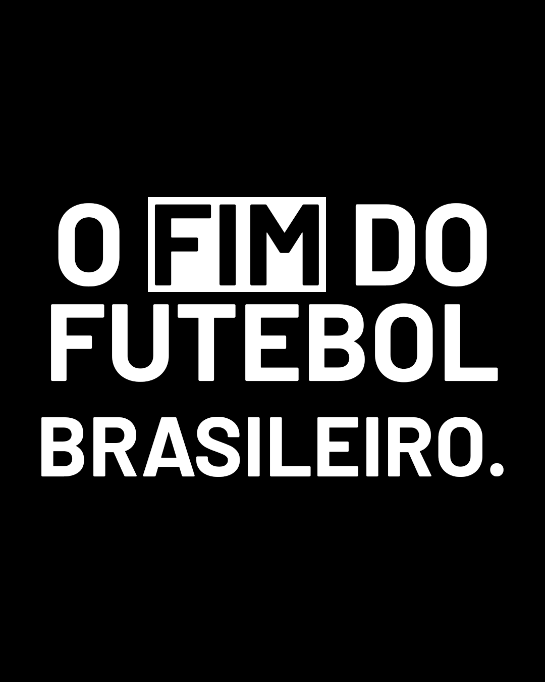 O FIM DO FUTEBOL BRASILEIRO