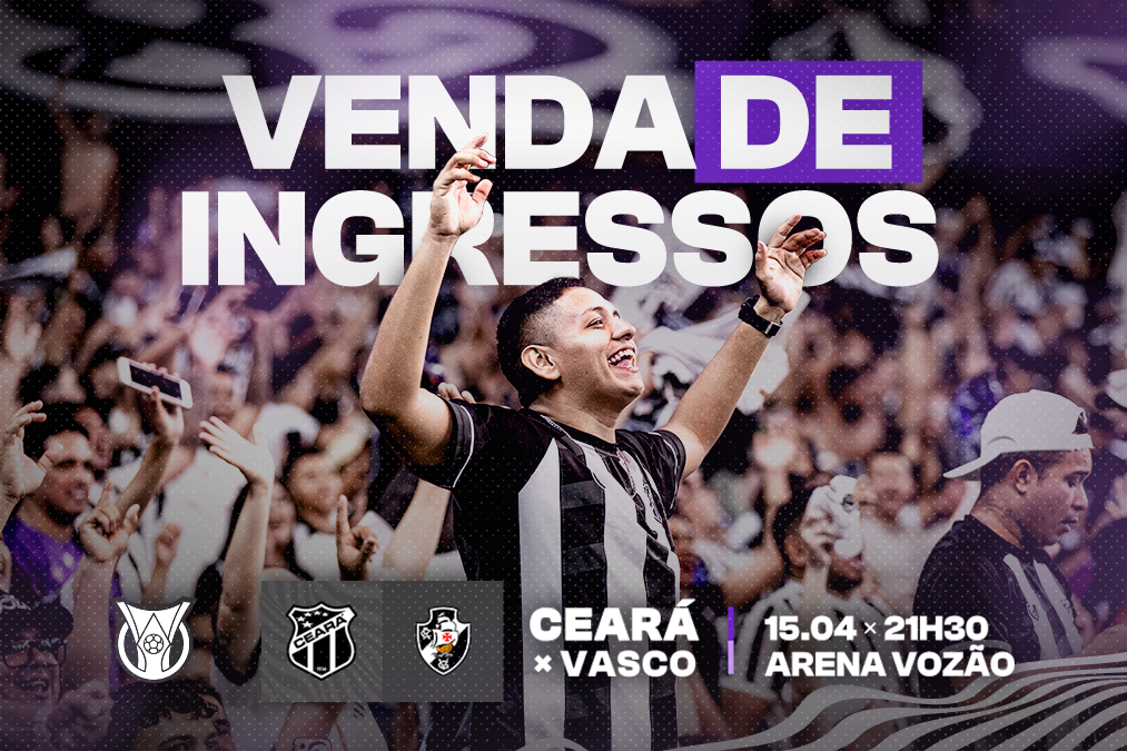 Ceará inicia venda de ingressos para confronto com o Vasco/RJ, pelo Brasileirão