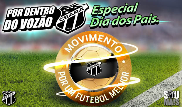 Por Dentro do Vozão - Especial mês dos pais